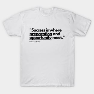 "Success is where preparation and opportunity meet." - Bobby Unser Inspirational Quote T-Shirt